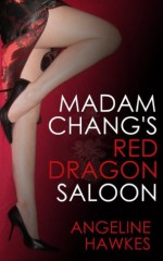 Madam Chang's Red Dragon Saloon - Angeline Hawkes