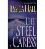 The Steel Caress - Jessica Hall