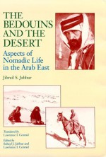 The Bedouins and the Desert: Aspects of Nomadic Life in the Arab East - Jibrail S. Jabbur