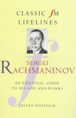 Sergei Rachmaninov (Classic FM Lifelines) - Julian Haylock