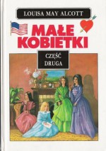 Małe kobietki, częśc druga (Małe kobietki, #2) - Louisa May Alcott, Ludmiła Melchior-Yahil