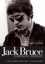 Jack Bruce Composing Himself - Harry Shapiro, Eric Clapton