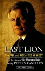 Last Lion: The Fall and Rise of Ted Kennedy - The Boston Globe