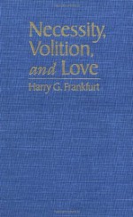 Necessity, Volition, and Love - Harry G. Frankfurt