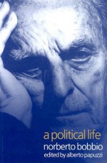 A Political Life: Norberto Bobbio - Norberto Bobbio, Alberto Papuzzi, Allan Cameron