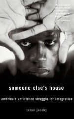 Someone Else's House: America's Unfinished Struggle For Integration - Tamar Jacoby