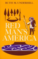 Red Man's America: A History of Indians in the United States - Ruth Murray Underhill