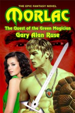 Morlac, Quest of the Green Magician - Gary Alan Ruse