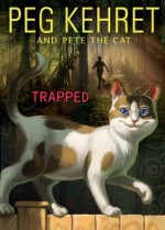 Trapped! (Pete the Cat) - Peg Kehret, Pete the Cat