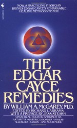 The Edgar Cayce Remedies - William A. McGarey, Jess Stearn, Richard I. Abrams