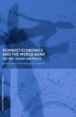 Feminist Economics and the World Bank: History, Theory and Policy - Edith Kuiper