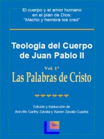 Teología del Cuerpo de Juan Pablo II Vol. 1 Las Palabras de Cristo - Juan Pablo II, Ann Mc Carthy Zavala, Xavier Zavala Cuadra