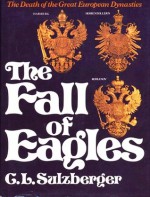 The Fall of Eagles: The Death of the Great European Dynasties - Cyrus Leo Sulzberger II