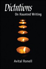 Dictations: On Haunted Writing - Avital Ronell