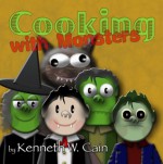 Cooking with Monsters - Kenneth W. Cain