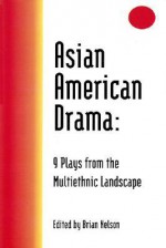 Asian American Drama: 9 Plays from the Multiethnic Landscape - Brian Nelson