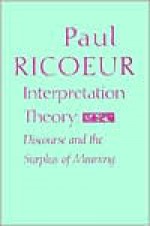 Interpretation Theory: Discourse and the Surplus of Meaning - Paul Ricoeur, Ted Klein