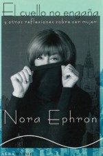 El cuello no engaña: y otras reflexiones sobre ser mujer - Nora Ephron, Manu Berástegui