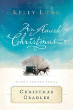 Christmas Cradles: An Amish Christmas Novella - Kelly Long