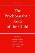 The Psychoanalytic Study of the Child: Volume 63 - Robert A. King, Samuel Abrams, A. Scott Dowling, Paul M. Brinich