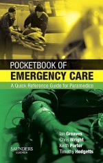 Pocketbook of Emergency Care: A Quick Reference Guide for Paramedics - Ian Greaves, Keith Porter, Timothy J. Hodgetts, Chris Wright