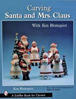 Carving Santa And Mrs. Claus (Schiffer Book for Carvers) - Ken Blomquist, Jeffrey B. Snyder