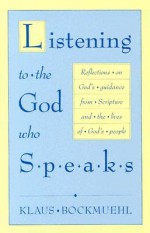 Listening to the God Who Speaks: Reflections on God's Guidance from Scripture and the Lives of God's People - Klaus Bockmuehl, Kathryn Yanni, James M. Houston