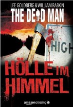 The Dead Man: Hölle im Himmel (German Edition) - Lee Goldberg, William Rabkin, Robert Adrian