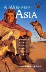 A Woman's Asia: True Stories - Marybeth Bond