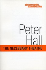 The Necessary Theatre - Peter Hall