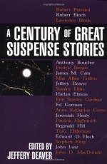 A Century of Great Suspense Stories - Lawrence Block, Marcia Muller, Janwillem van de Wetering, Jeffery Deaver, Steve Martini, Ruth Rendell, Anthony Boucher, Ed McBain, Reginald Hill, Rex Stout, Ed Gorman, James M. Cain, Robert Barnard, Margaret Millar, Jeremiah Healy, Michael Malone, Sara Paretsky, Robert Bl