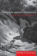 Onslaught Against Innocence: Cain, Abel, and the Yahwist - André LaCocque