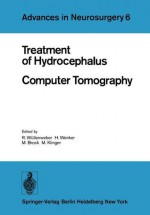 Treatment of Hydrocephalus Computer Tomography: Proceedings of the Joint Meeting of the Deutsche Gesellschaft Fur Neurochirurgie, the Society of British Neurological Surgeons, and the Nederlandse Vereniging Van Neurochirurgen Berlin, May 3 6, 1978 - R. Wüllenweber, H. Wenker, Mario Brock