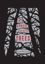 The Space Between Trees - Katie Williams