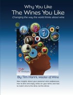 Why You Like the Wines You Like: Changing the way the world thinks about wine.: 1 (The New Wine Fundamentals) - Tim Hanni Mw, Bob Johnson