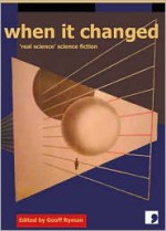 When It Changed: Science into Fiction - Geoff Ryman, Patricia Duncker, Justina Robson