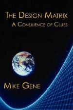 The Design Matrix: A Consilience of Clues - Mike Gene