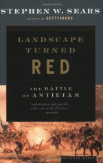 Landscape Turned Red: The Battle of Antietam - Stephen W. Sears