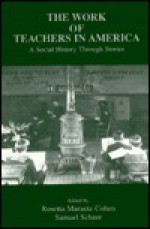 The Work of Teachers in America: A Social History Through Stories - James Cohen