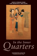 In the Inner Quarters: Erotic Stories from Ling Mengchu's Two Slaps - Ling Mengchu, Ling Mengchu, R.W.L. Guisso