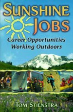 Sunshine Jobs: Career Opportunites Working Outdoors - Tom Stienstra, Robyn Schlueter, Janet Connaughton