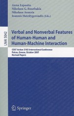 Verbal and Nonverbal Features of Human-Human and Human-Machine Interaction: COST Action 2102 International Conference, Patras, Greece, October 29-31, 2007, Revised Papers - Anna Esposito