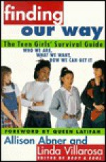 Finding Our Way: The Teen Girls' Survival Guide - Allison Abner, Linda Villarosa