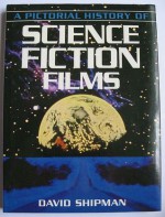 A Pictorial History of Science Fiction Films - David Shipman