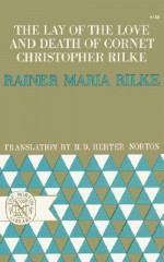 The Lay of the Love and Death of Cornet Christopher Rilke - Rainer Maria Rilke, M.D. Herter Norton