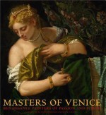 Masters of Venice: Renaissance Painters of Passion and Power - Sylvia Ferino-Pagden, Lynn Federle Orr