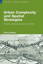 Urban Complexity and Spatial Strategies: Towards a Relational Planning for Our Times - Patsy Healey