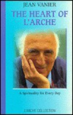 Heart of L'Arche: A Spirituality for Every Day - Jean Vanier