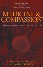 Medicine and Compassion: A Tibetan Lama's Guidance for Caregivers - Chokyi Nyima Rinpoche, Erik Pema Kunsang, David R. Shlim