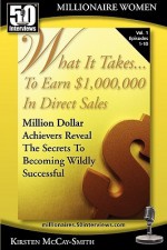 What It Takes... to Earn $1,000,000 in Direct Sales: Million Dollar Achievers Reveal the Secrets to Becoming Wildly Successful (Vol. 1) - Kirsten McCay-Smith, Brian Schwartz, Caterina Rando